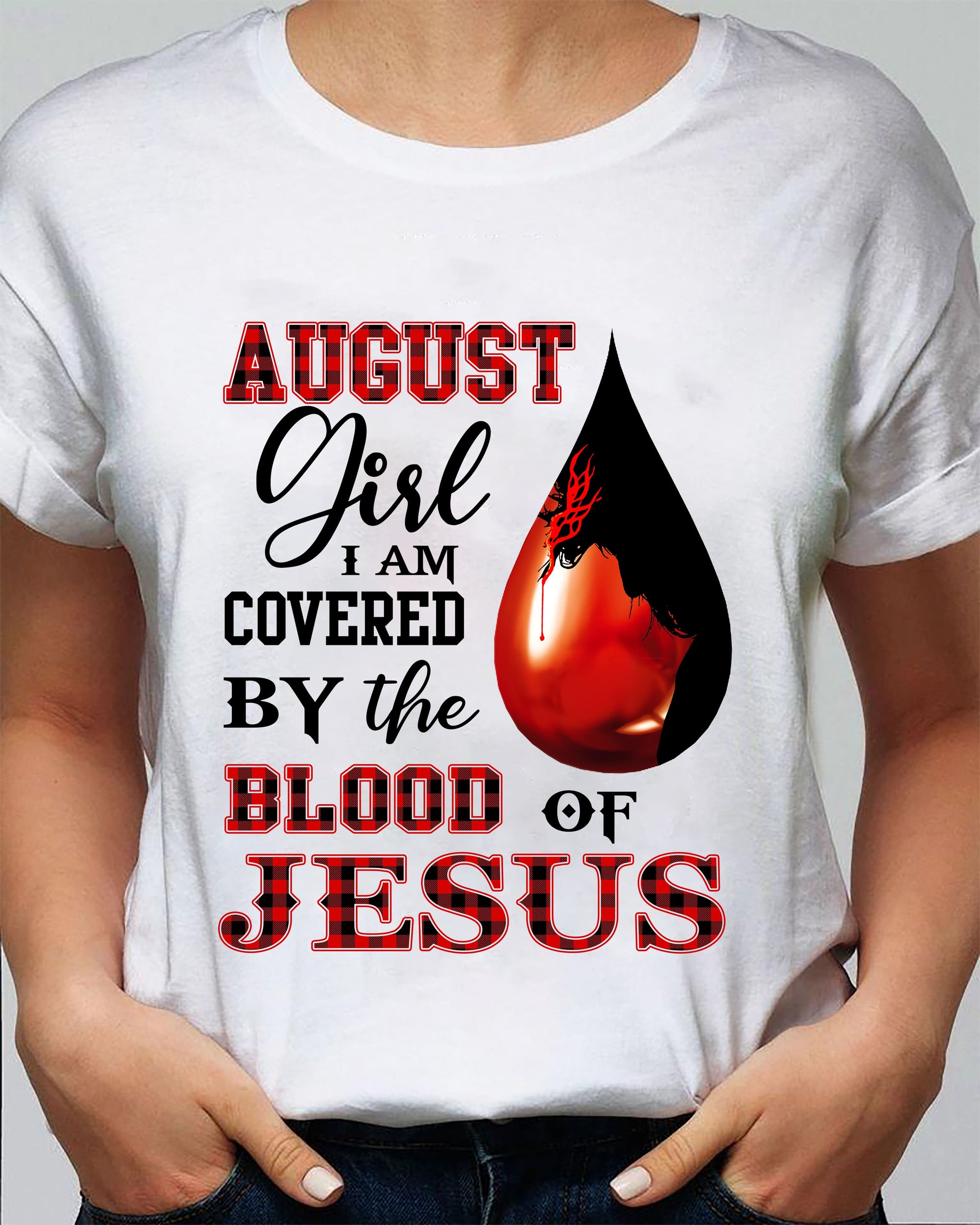 August, August Girl, Jesus - I'm covered by the blood of Jesus White Apparel