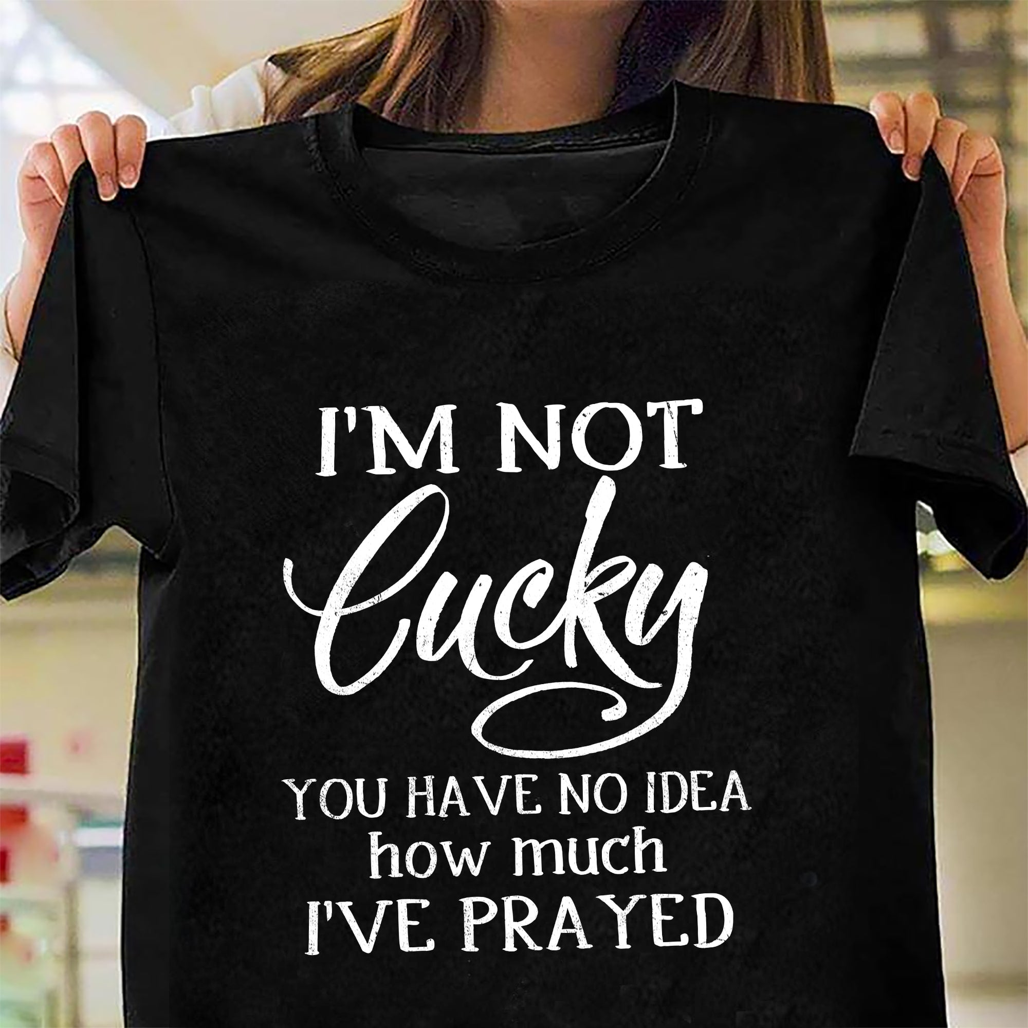 Jesus - I'm not lucky You have no idea how much I've prayed - Black Apparel