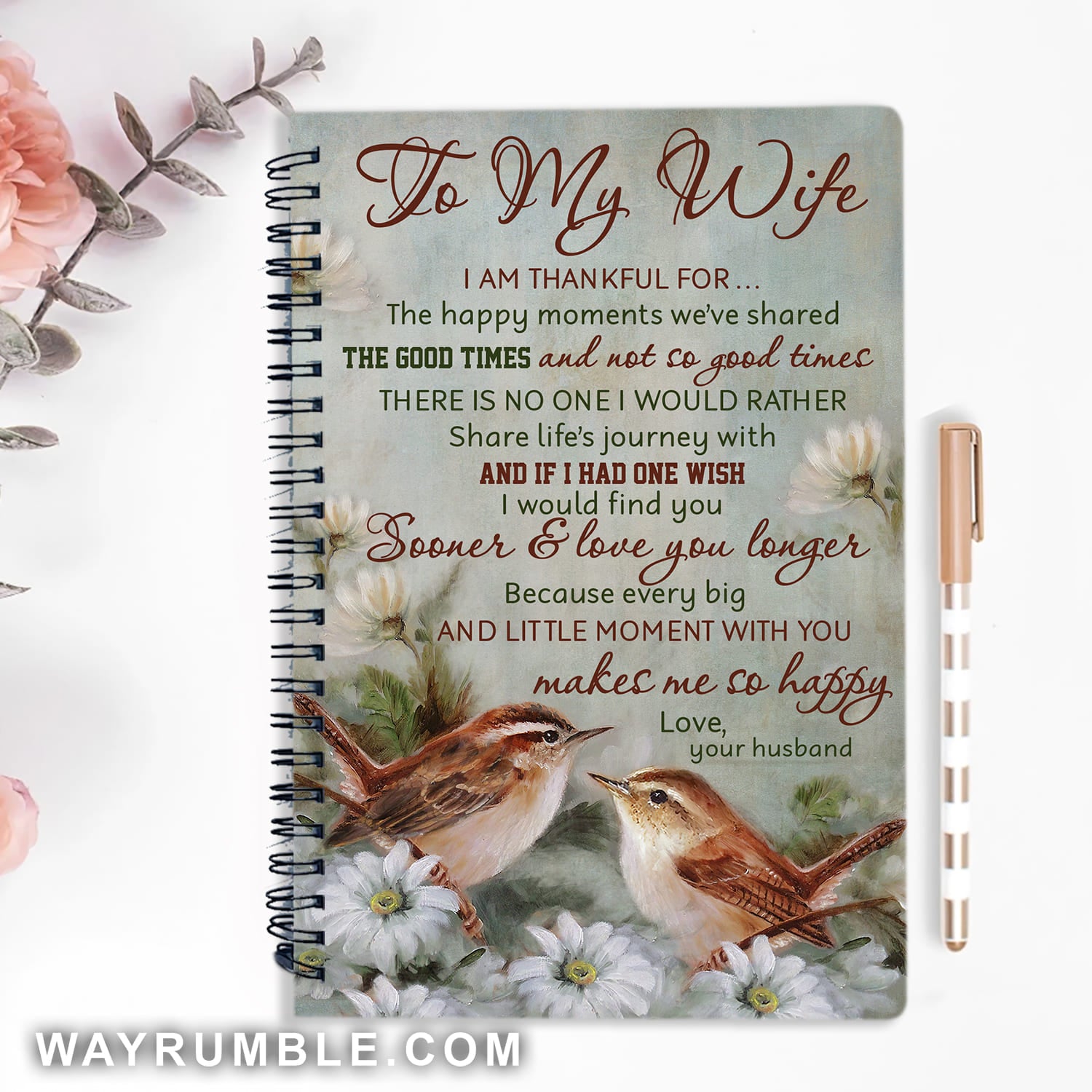 To my wife, Cute bird drawing, Daisy painting, I would find you sooner and love you longer - Couple Spiral Journal