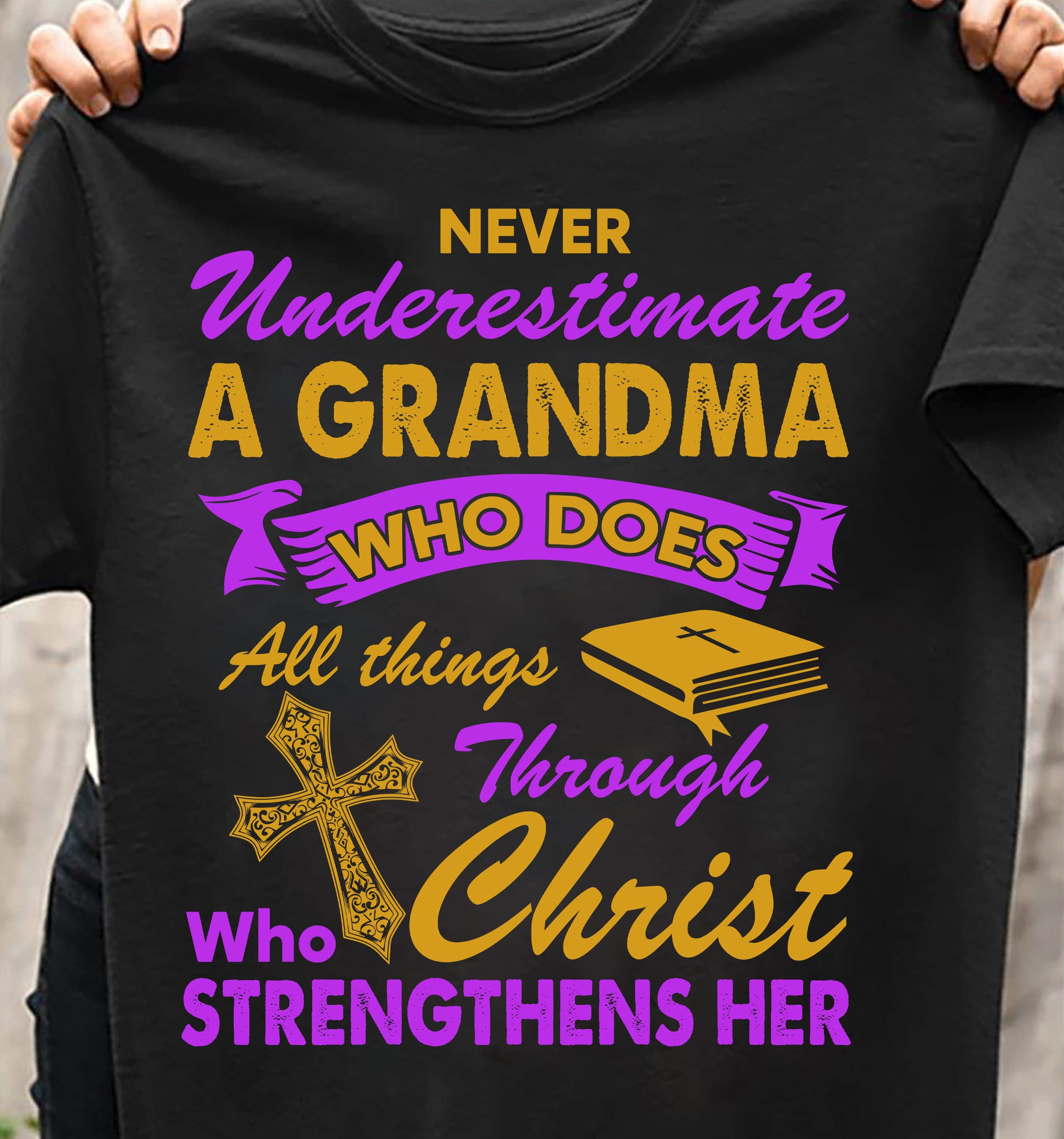Never underestimate a grandma who does all things through Christ - Jesus Apparel