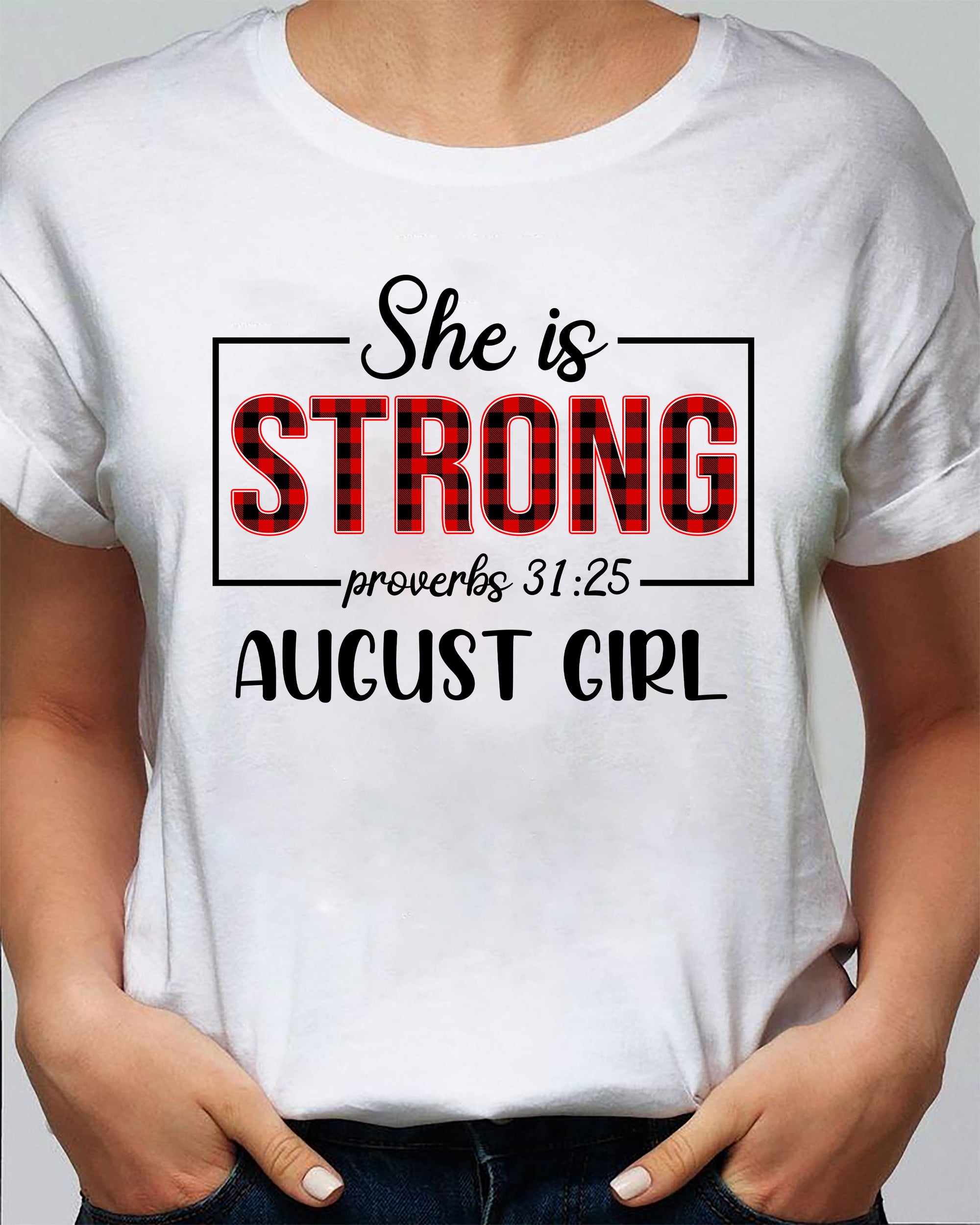 August, She is strong August girl - Jesus White Apparel