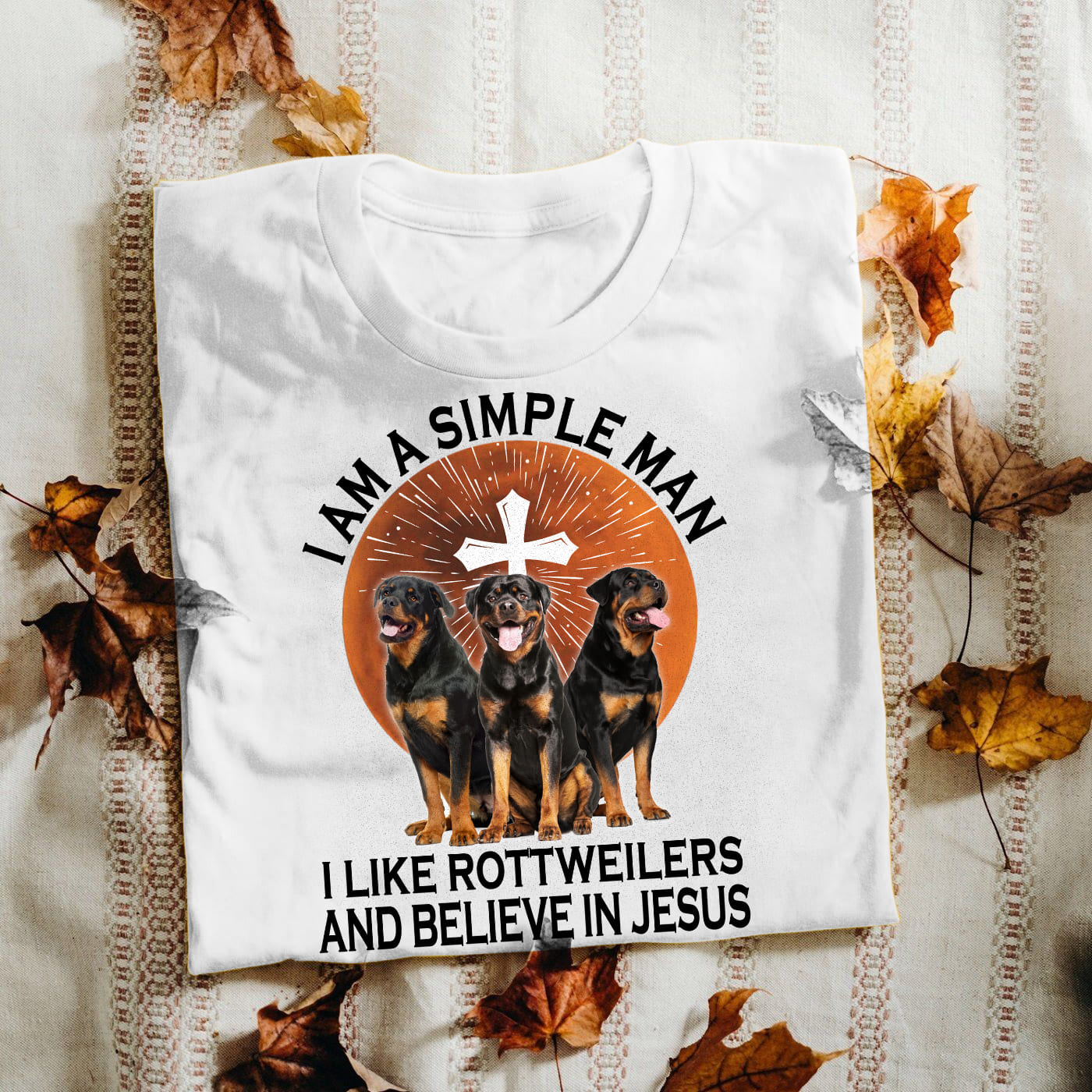 Rottweiler - I'm a simple man, I like Rottweilers and believe in Jesus Rottweiler White Apparel