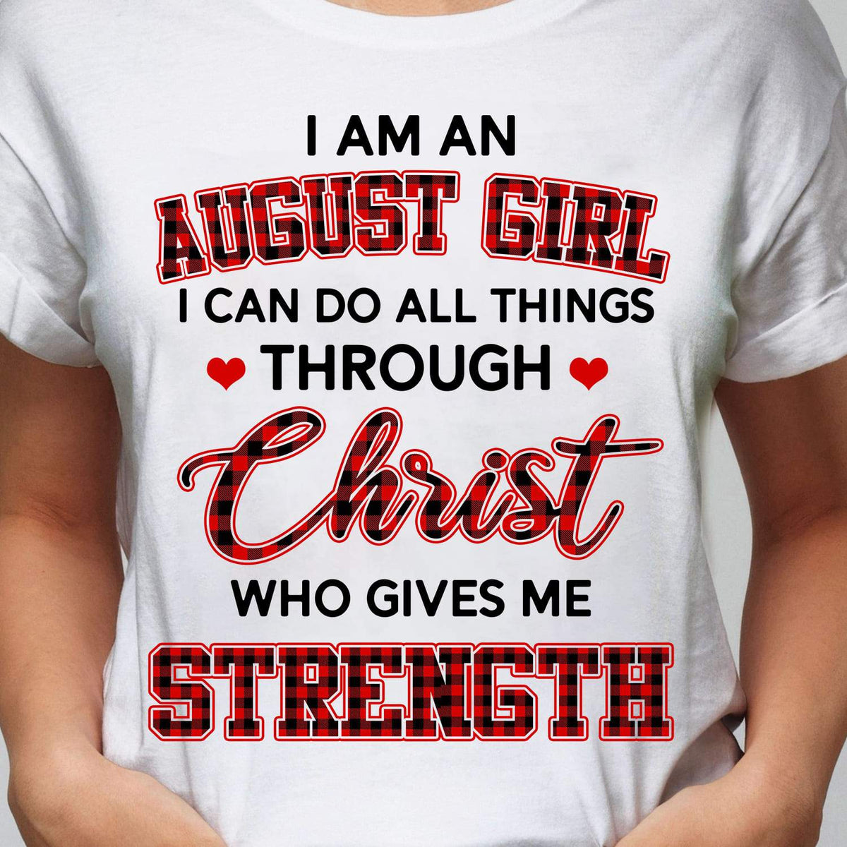 August girl - Christ gives me strength - Jesus White Apparel