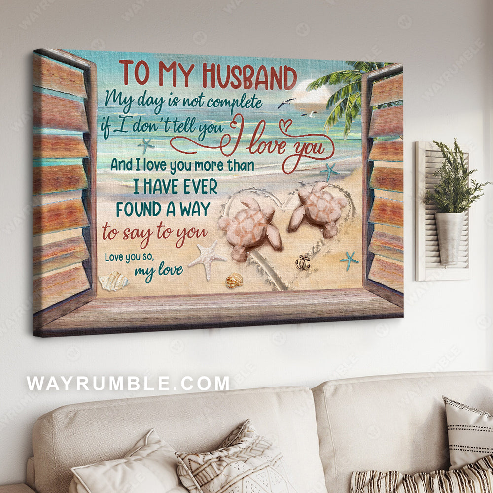 To my husband, Sea turtle, A peaceful day on the beach, My day is not complete if I don&#39;t tell you I love you - Couple Landscape Canvas Prints, Wall Art