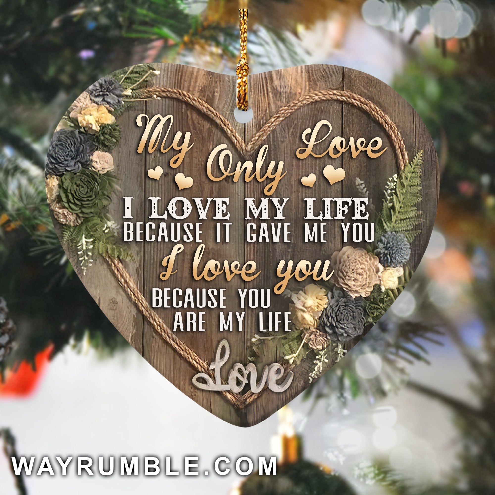 My only love - I love my life because it gave me you - Heart Ceramic Ornament