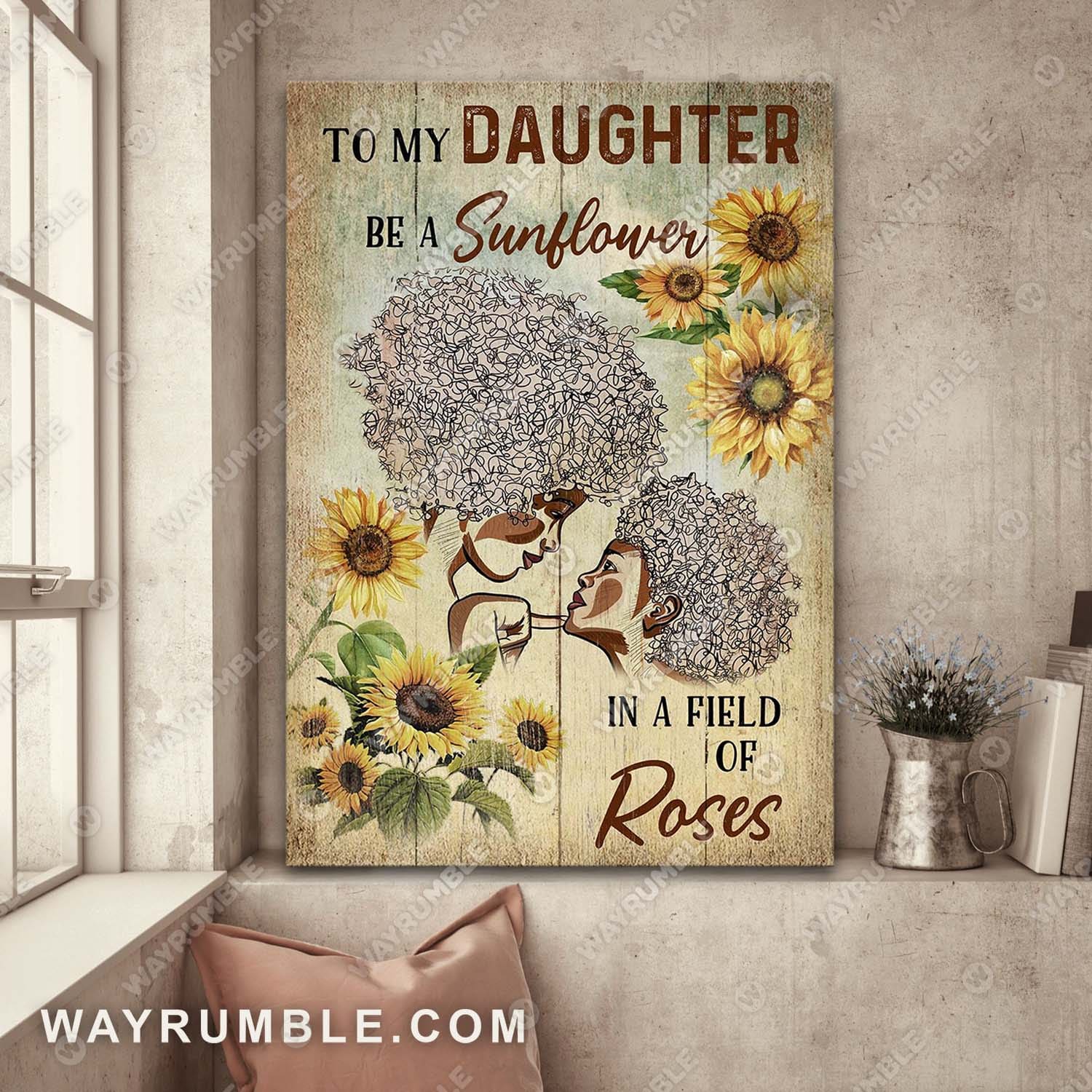 Mom to daughter, Sunflower, Be a sunflower in a field of roses - Family Portrait Canvas Prints, Wall Art