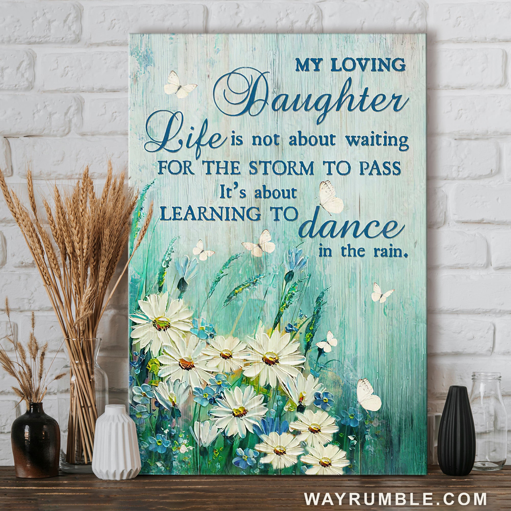 To my daughter, Daisy flower, Teal color background, Life is not about waiting for the storm to pass - Family Portrait Canvas Prints, Wall Art