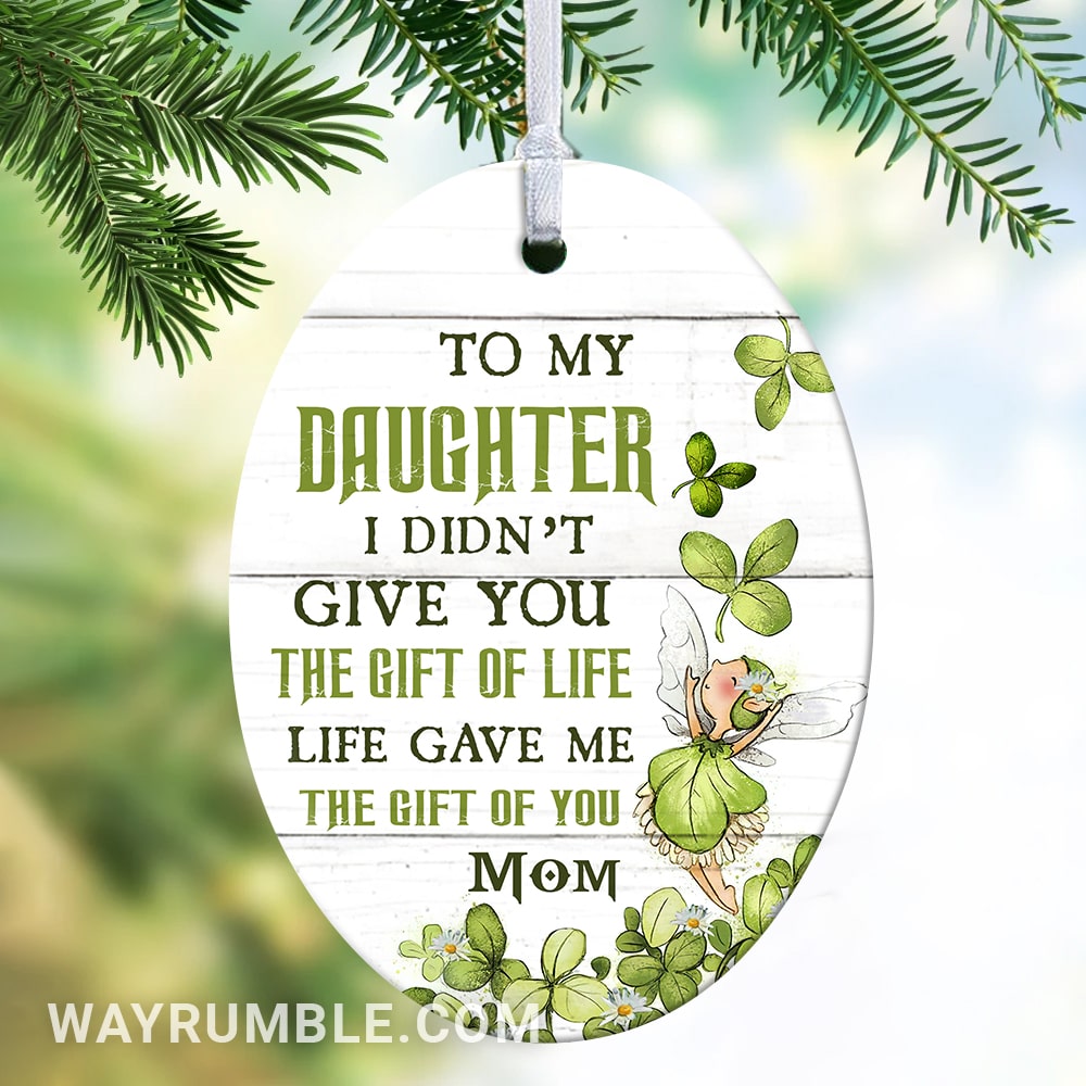Mom to daughter, Clover leaf, Daisy flower, Life gave me the gift of you - Oval Ceramic Ornament