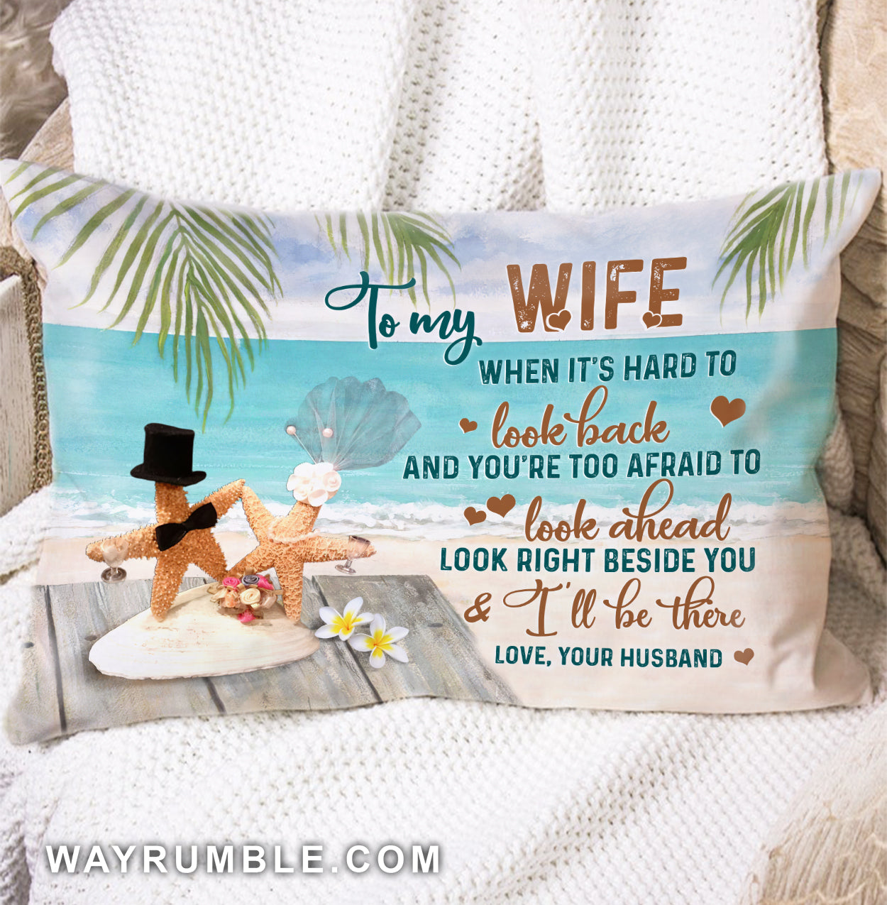 To my wife - When it's hard Look right beside you & I'll be there - Pillow