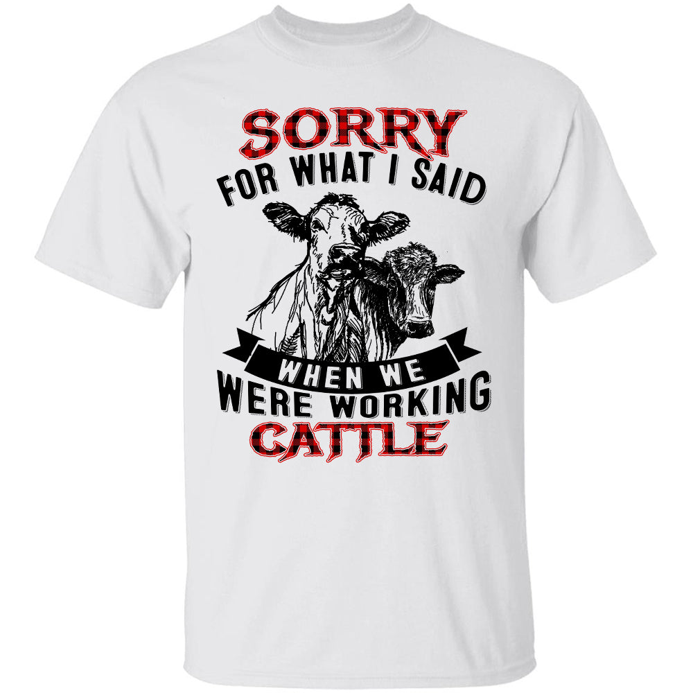 Sorry for what I said when we were working cattle - Farm Apparel