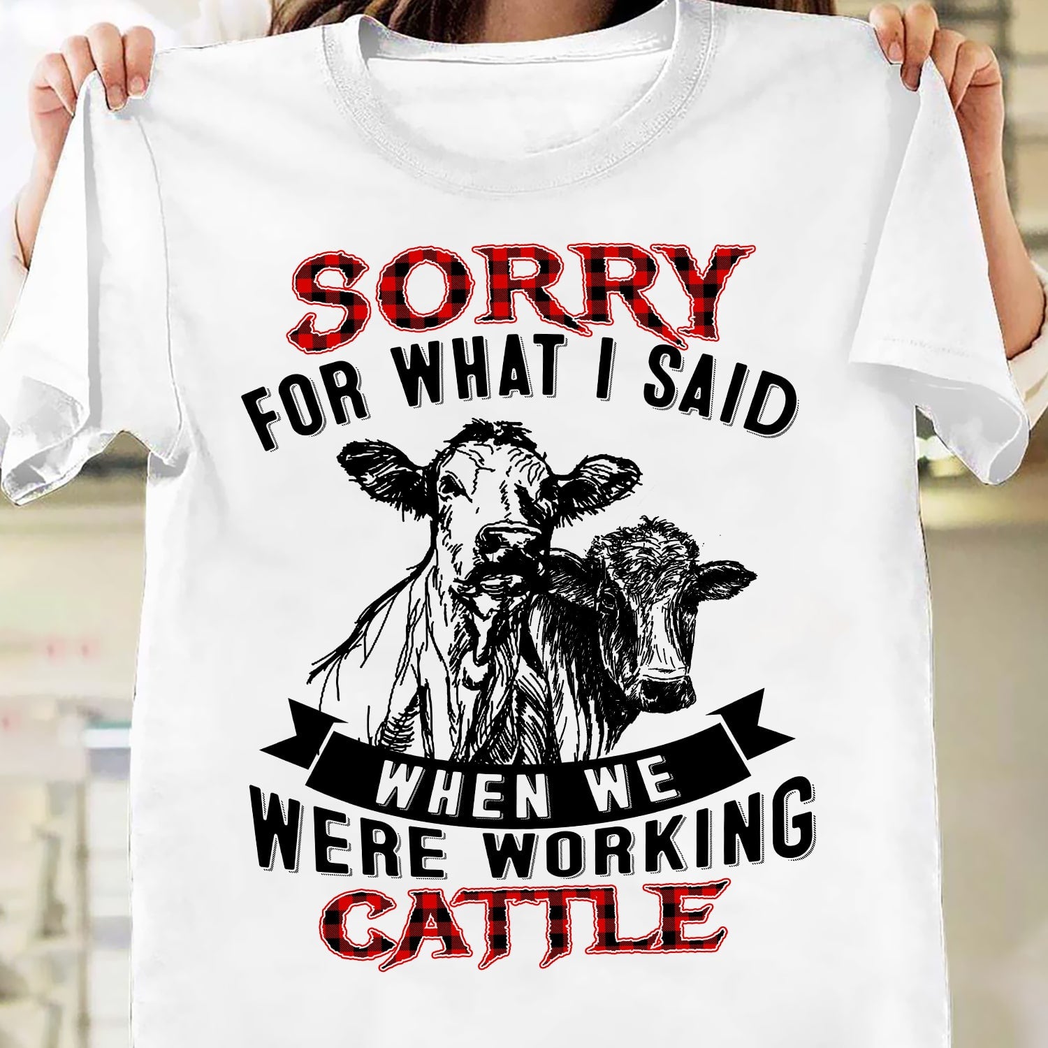 Sorry for what I said when we were working cattle - Farm Apparel
