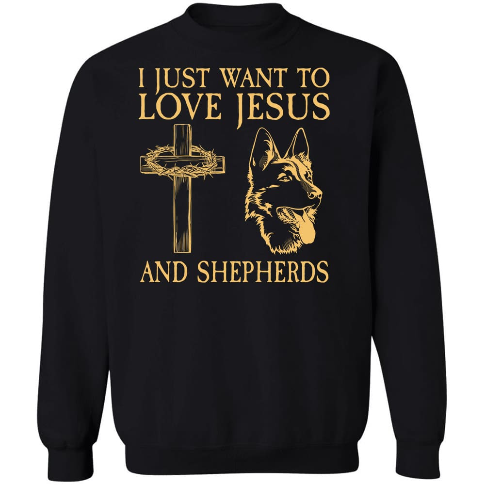 German Shepherd - I just want to love Jesus and Shepherd - Dog Apparel