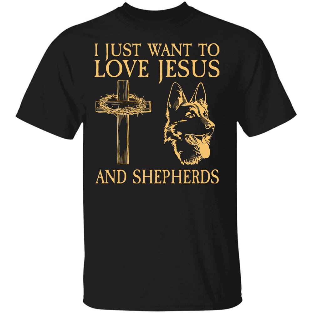 German Shepherd - I just want to love Jesus and Shepherd - Dog Apparel