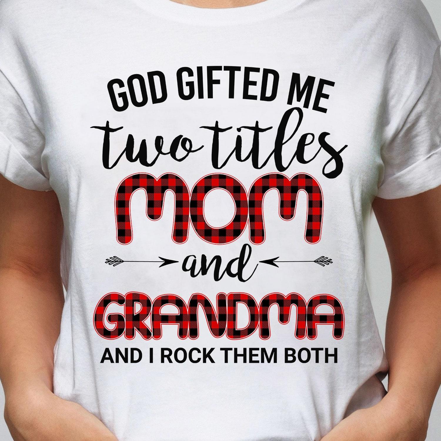 God gifted me two titles Mom & Grandma - Jesus White T-Shirt