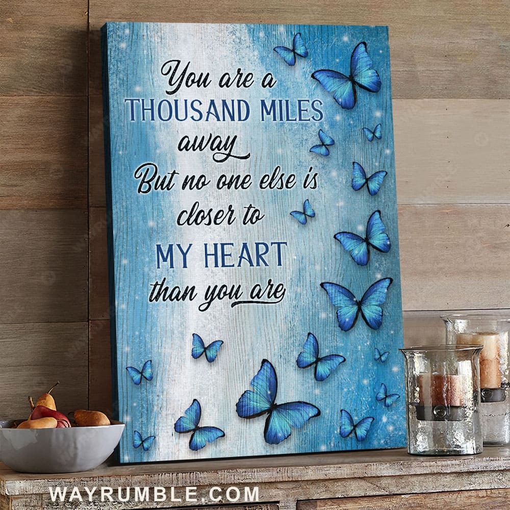 Blue butterfly, You are thousand miles away but no one else is closer to my heart than you are - Heaven Portrait Canvas Prints, Wall Art