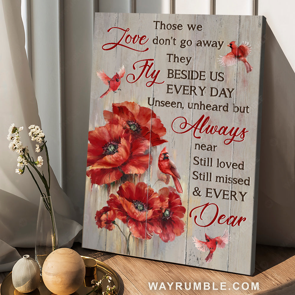Brilliant poppy flower, Red cardinal, Those we love don't go away - Heaven Portrait Canvas Prints, Wall Art