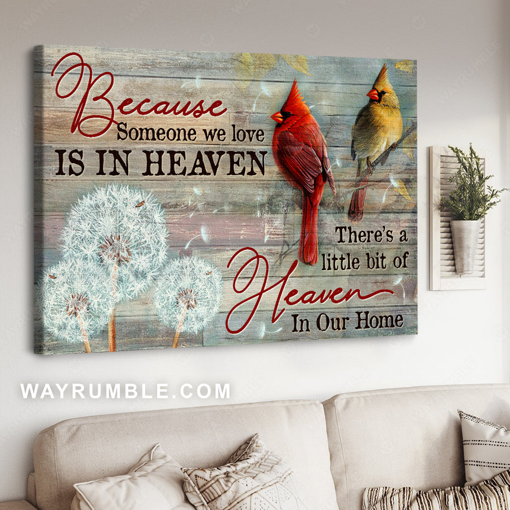 Beautiful cardinal, Pretty dandelion, Because someone we love is in heaven - Heaven Landscape Canvas Prints, Wall Art