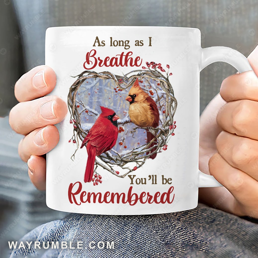 Cardinal painting, Cranberry wreath, Heart shape, As long as I breathe, You&#39;ll be remembered - Heaven White Mug