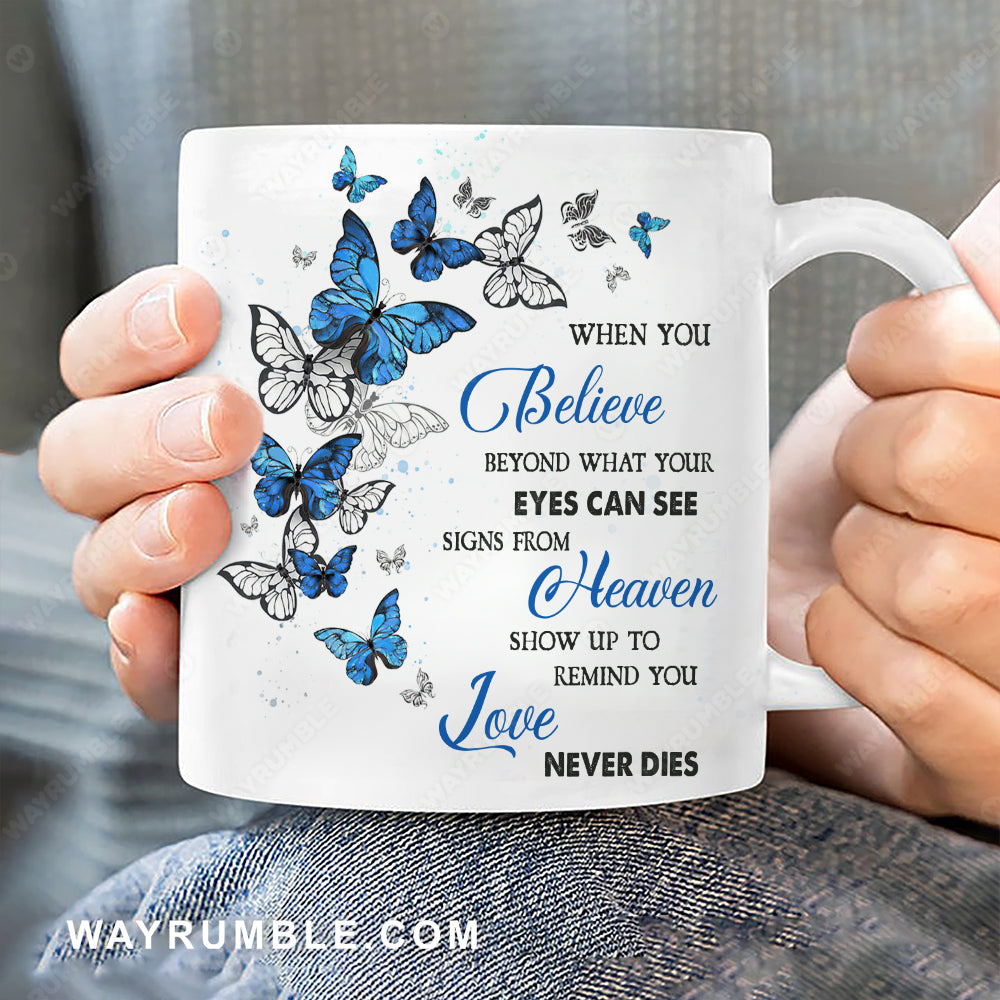 Blue butterfly, Animal pattern, Signs from heaven show up to remind you love never dies - Heaven White Mug
