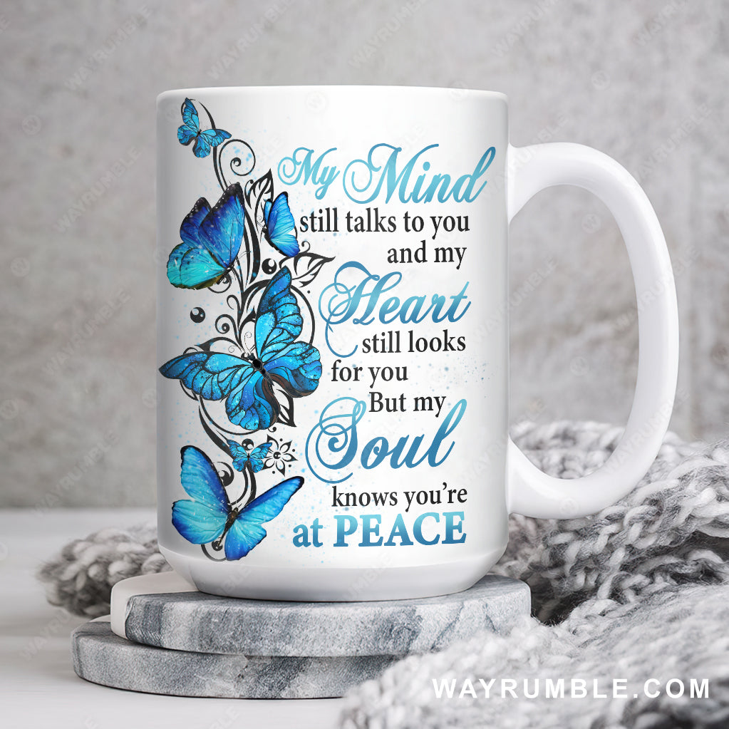 Blue butterfly, My mind still talks to you, My soul knows you&#39;re at peace - Heaven White Mug