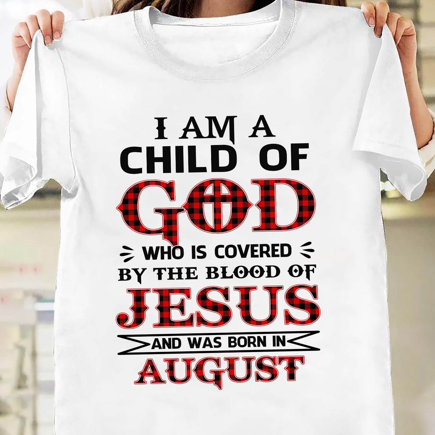 I'm a child of God who was born in August - Jesus White Apparel