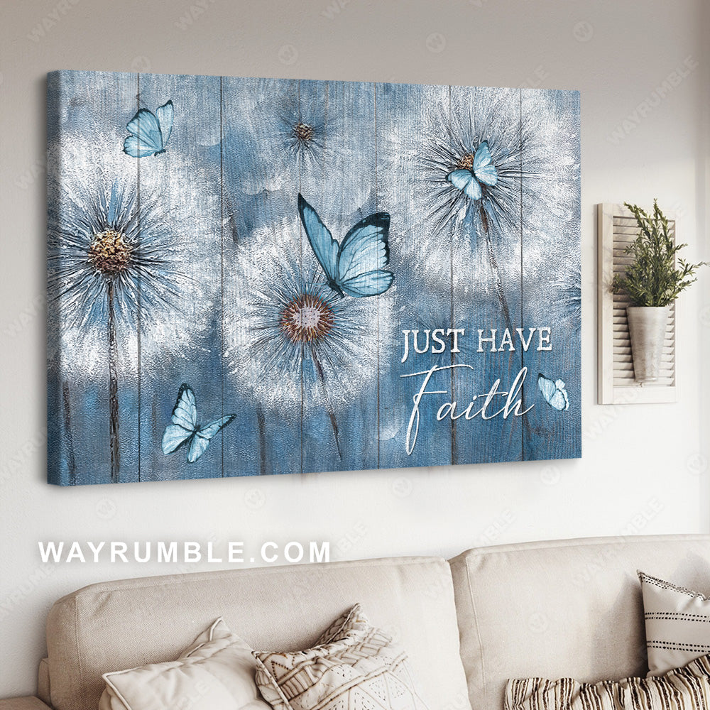 Beautiful dandelion, Blue butterfly, Just have faith - Jesus Landscape Canvas Prints, Christian Wall Art