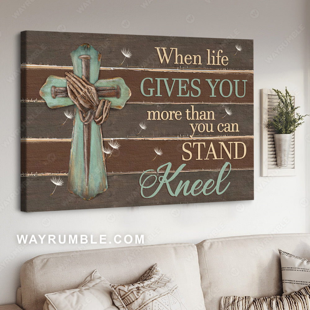 Praying hand, Wooden cross, When life gives you more than you can stand kneel - Jesus Landscape Canvas Prints, Christian Wall Art