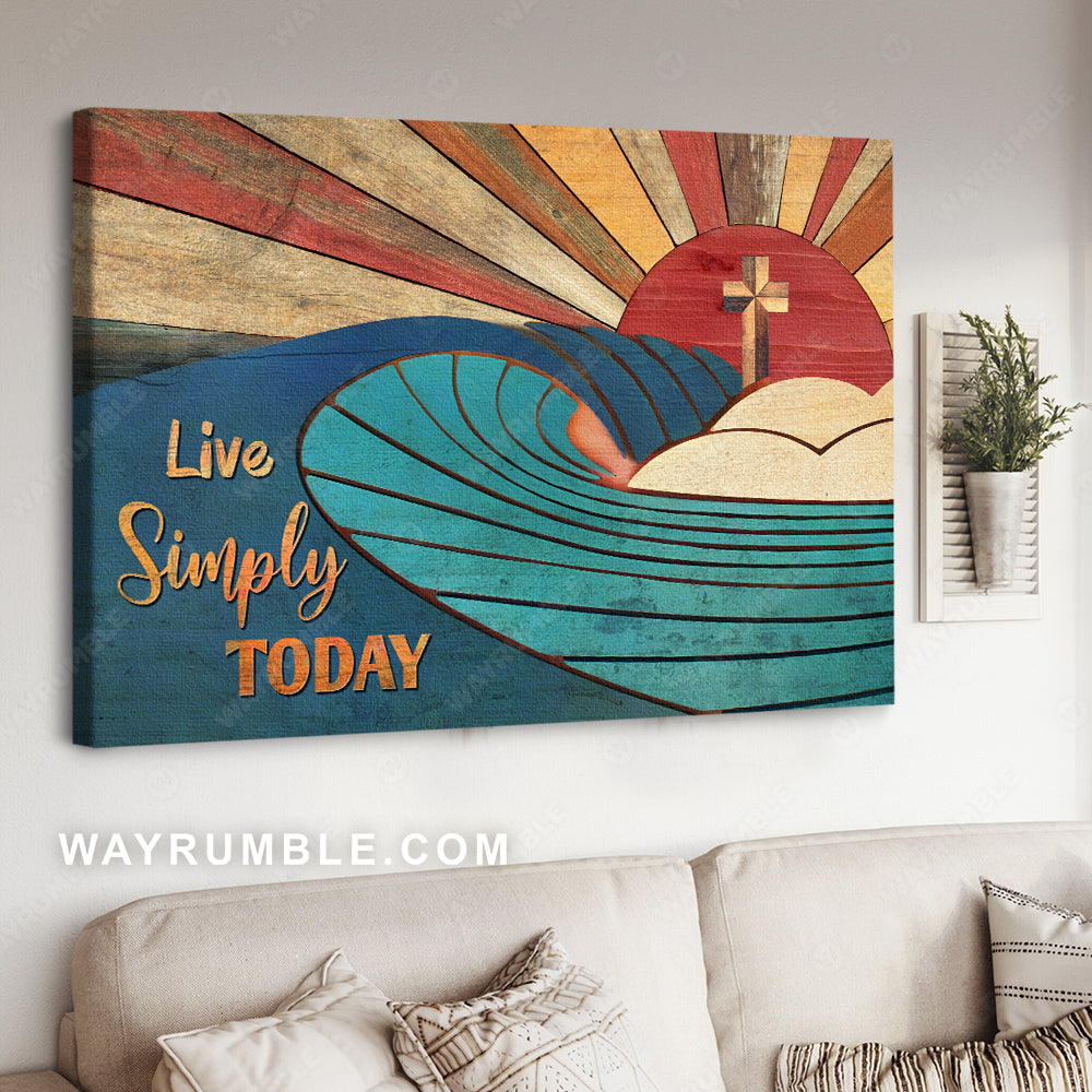 Unique sun, Wooden cross, Colorful painting, Live simply today - Jesus Landscape Canvas Prints, Christian Wall Art