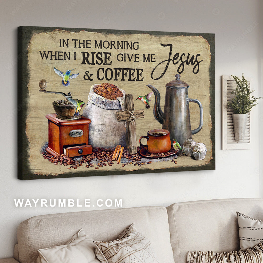 Gift for coffee lover, Cross symbol, Hummingbird, In the morning when I rise - Jesus Landscape Canvas Prints, Christian Wall Art