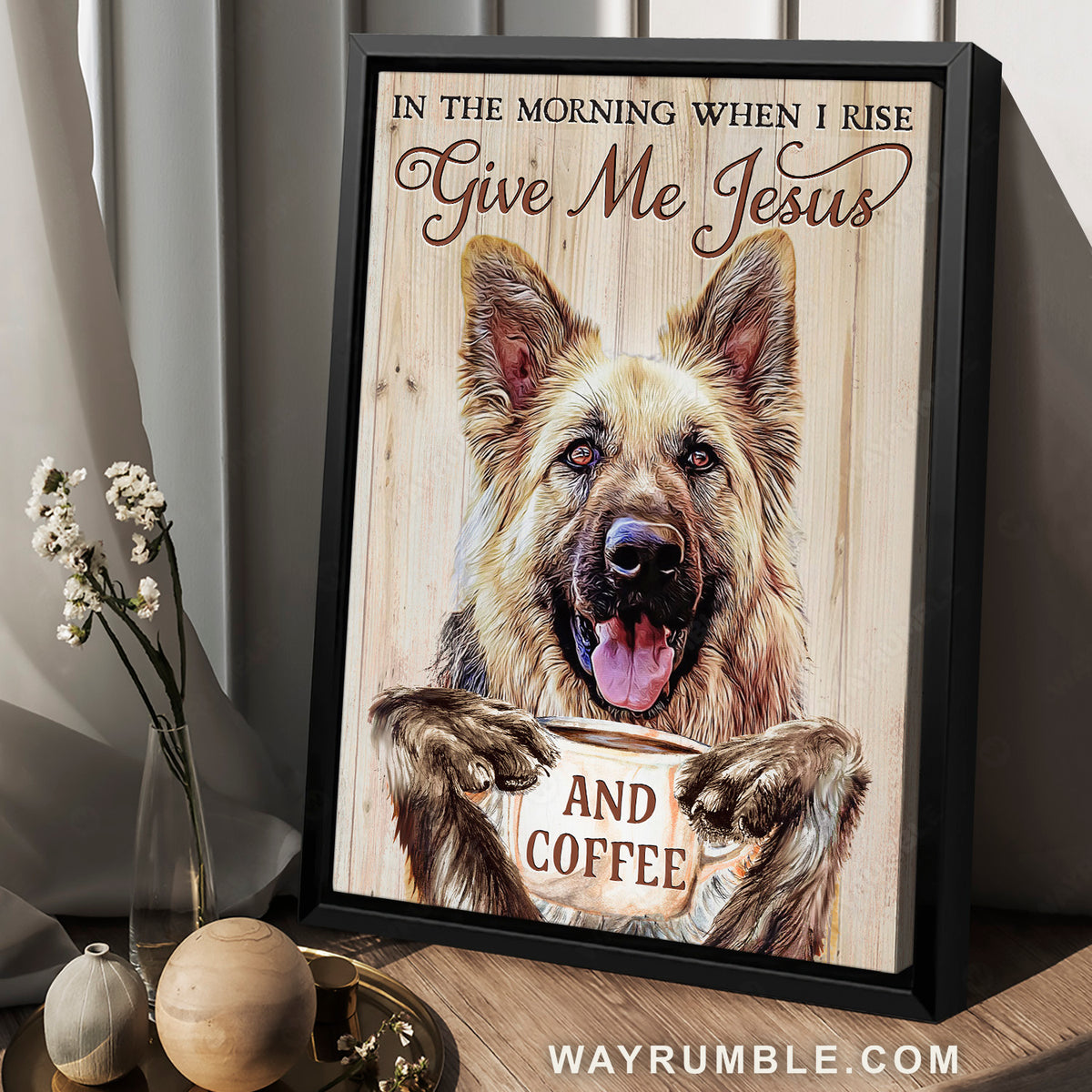 Cute German Shepherd, Coffee cup, In the morning when I rise - Jesus Portrait Canvas Prints, Home Decor Wall Art