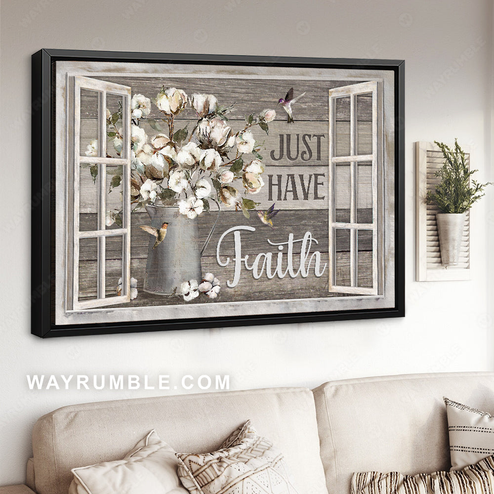 Cotton flower, Colorful hummingbird, White window, Just have faith - Jesus Landscape Canvas Prints, Christian Wall Art