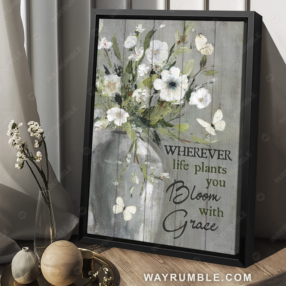 Still life painting, White flower, Butterfly, Wherever life plants you bloom with grace - Jesus Portrait Canvas Prints, Christian Wall Art