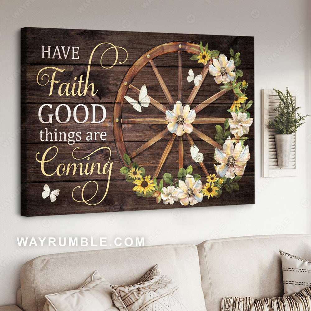 Flower wreath, Wooden wheel, White butterfly, Have faith good things are coming - Jesus Landscape Canvas Prints, Christian Wall Art