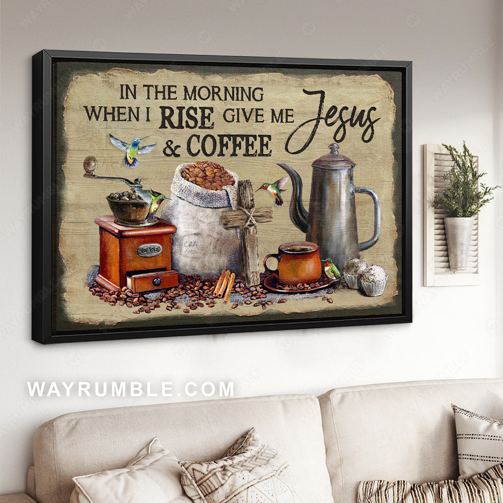 Gift for coffee lover, Cross symbol, Hummingbird, In the morning when I rise - Jesus Landscape Canvas Prints, Christian Wall Art