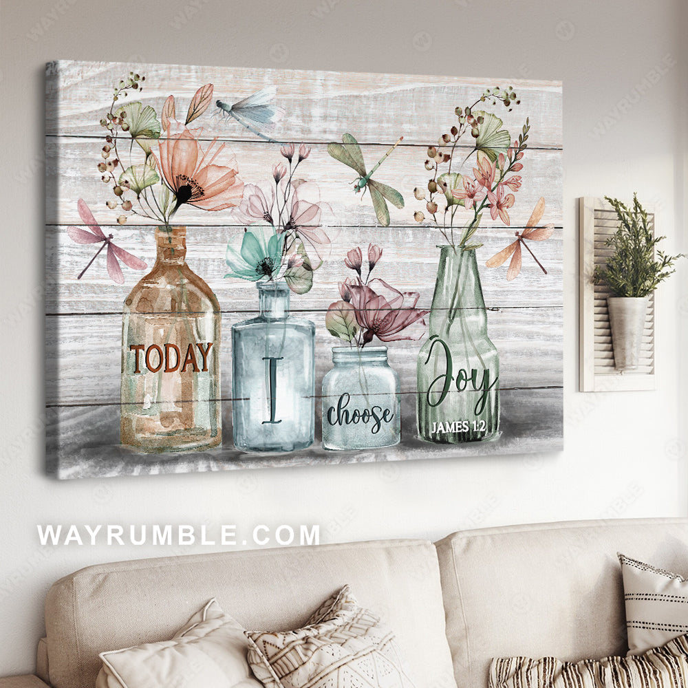 Crystal flower vase, Dragonfly drawing, Today I choose joy - Jesus Landscape Canvas Prints, Christian Wall Art