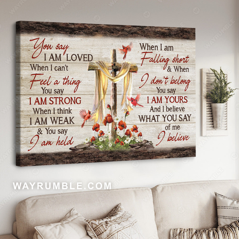 Cross symbol, Watercolor cardinal, Red flower, You say I am loved when I can't feel a thing - Jesus Landscape Canvas Prints, Christian Wall Art