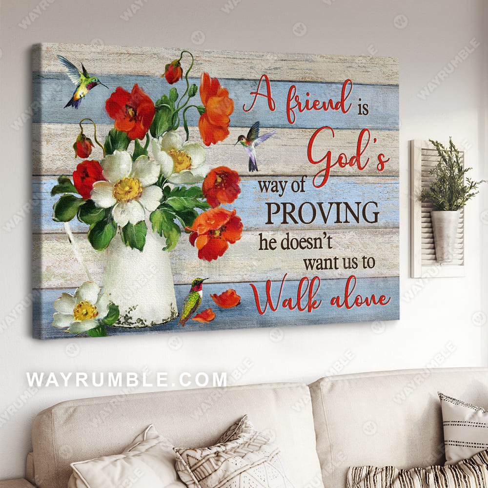 Poppy flower drawing, White vase, A friend is God's way of proving he doesn't want us to walk alone - Jesus Landscape Canvas Prints, Wall Art
