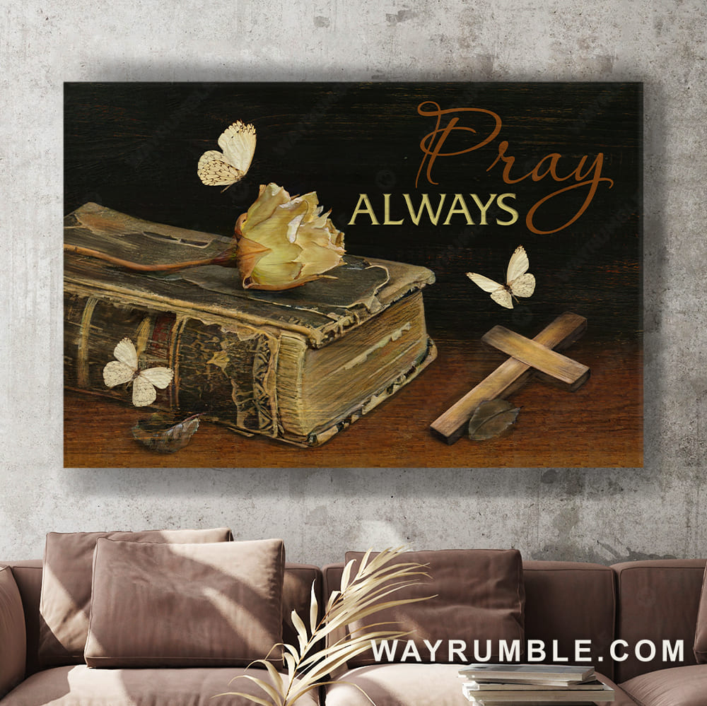 Antique bible, Dried rose, Wooden cross, Pray always - Jesus Landscape Canvas Prints, Wall Art