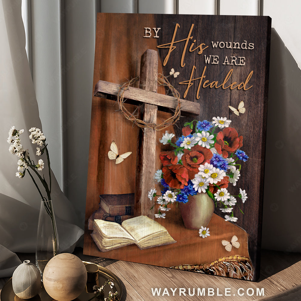 Brilliant flower vase, Crown of thorn, Bible, By his wounds, We are healed - Jesus Portrait Canvas Prints, Christian Wall Art