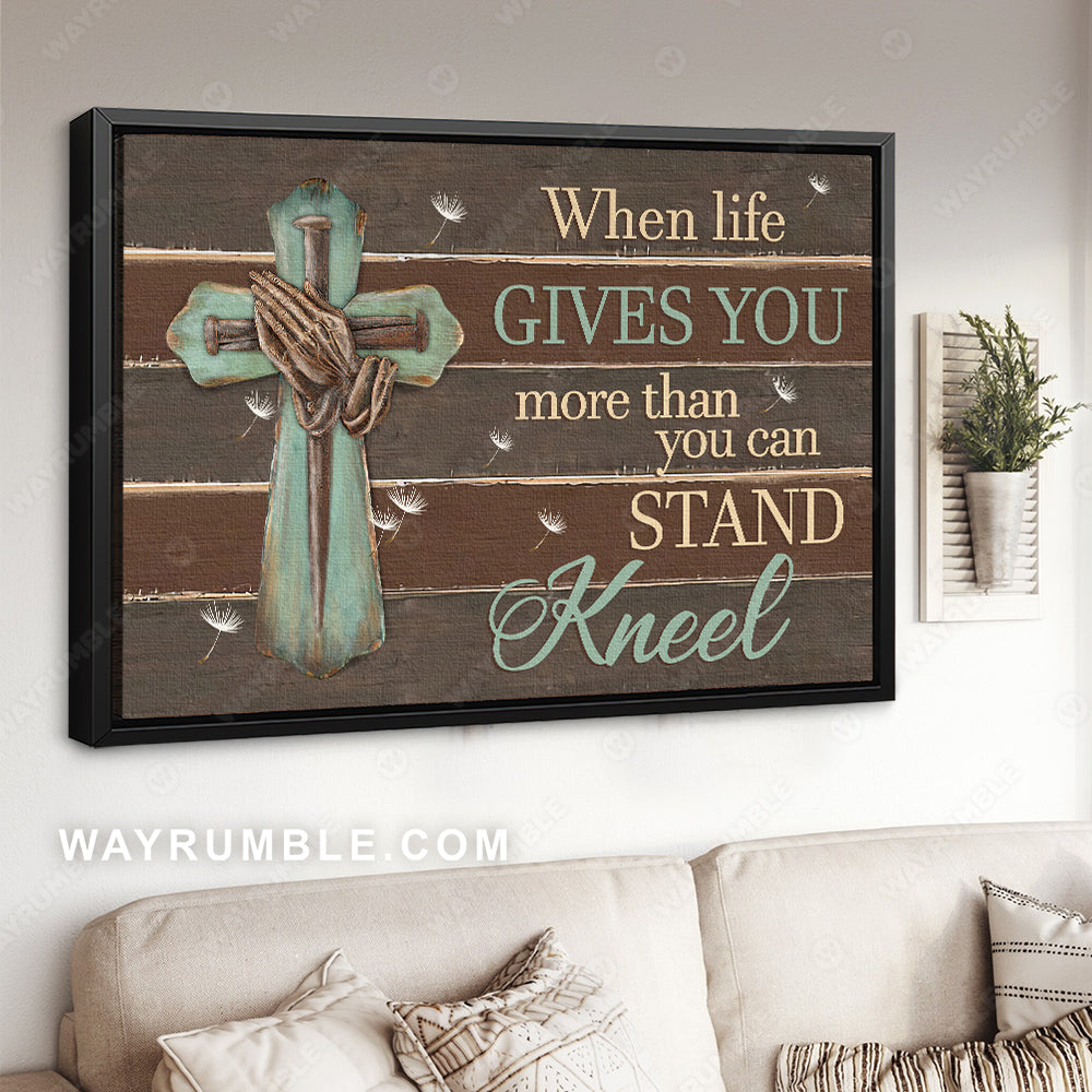 Praying hand, Wooden cross, When life gives you more than you can stand kneel - Jesus Landscape Canvas Prints, Christian Wall Art