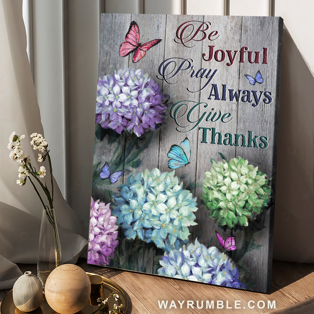 Unique hydrangea, Colorful butterfly, Be joyful, Pray always, Give thanks - Jesus Portrait Canvas Prints, Christian Wall Art