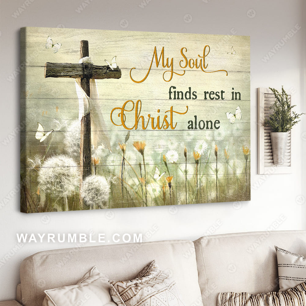 Field of dandelion, Wooden cross, Butterfly, My soul finds rest in Christ alone - Jesus Landscape Canvas Prints, Christian Wall Art