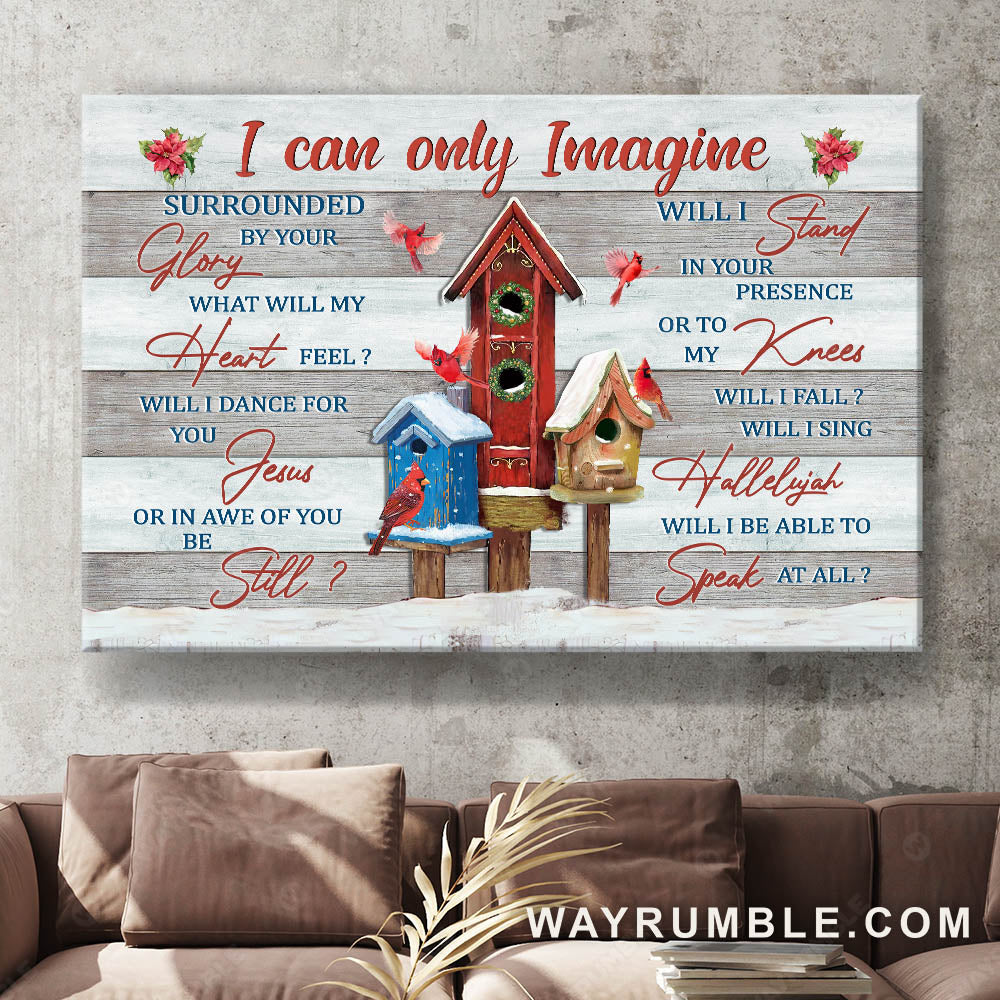 Winter, Cardinal, Birdhouse, I can only imagine - Jesus Landscape Canvas Prints, Christian Wall Art