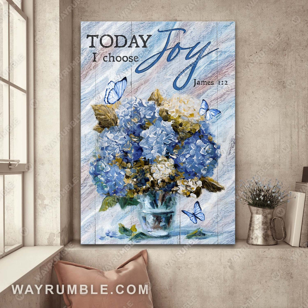 Blue Hydrangea painting, Today I choose Joy - Jesus, Still art, Portrait Canvas Prints, Wall Art