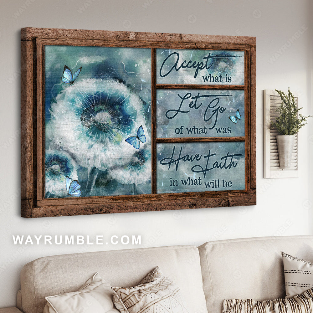 Beautiful dandelion, Blue butterfly, Accept what is let go - Jesus Landscape Canvas Prints, Christian Wall Art