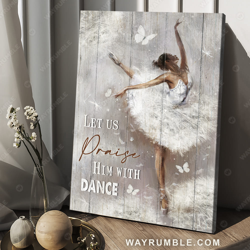 White dress, Ballet painting, Pretty butterfly, Let us praise him with dance - Jesus Portrait Canvas Prints, Christian Wall Art