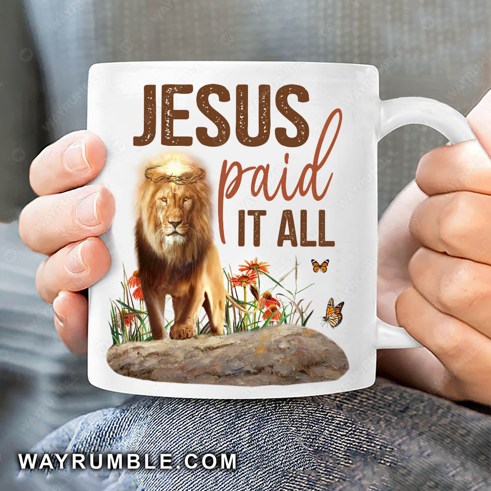 Lion of Judah, Light cross, Thorn crown, Jesus paid it all - Jesus White Mug
