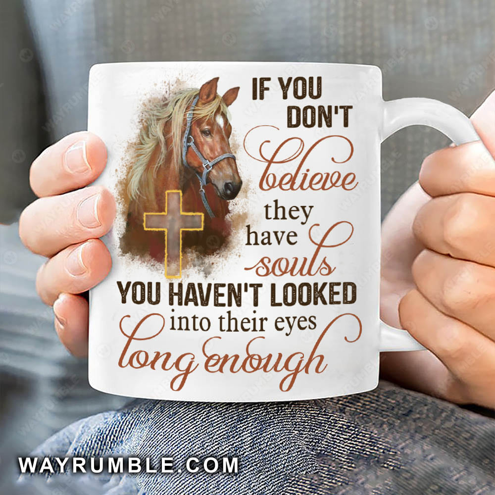 Horse painting, The holy cross, If you don&#39;t believe they have souls - Jesus White Mug 