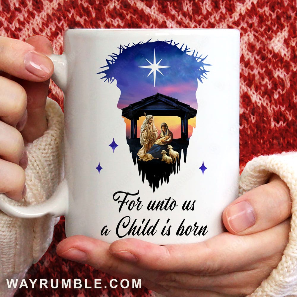 Birth of Jesus, Bright night, Jesus face, For unto us a Child is born - Jesus White Mug