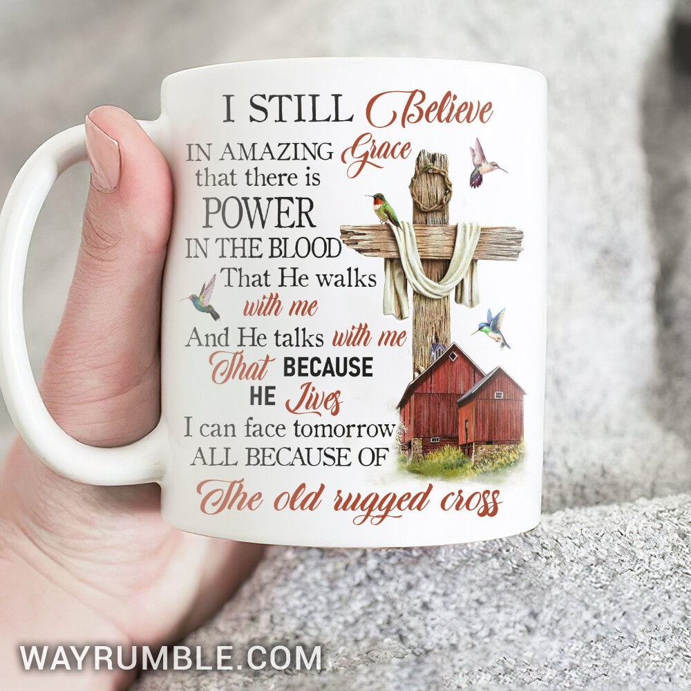 Wooden cross, Red house, Colorful hummingbird, I still believe in amazing grace - Jesus White Mug